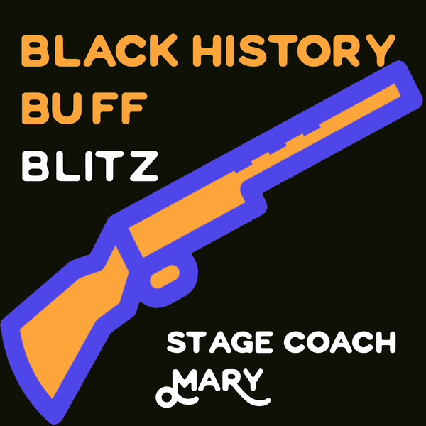 Black History Buff Blitz: Stage Coach Mary