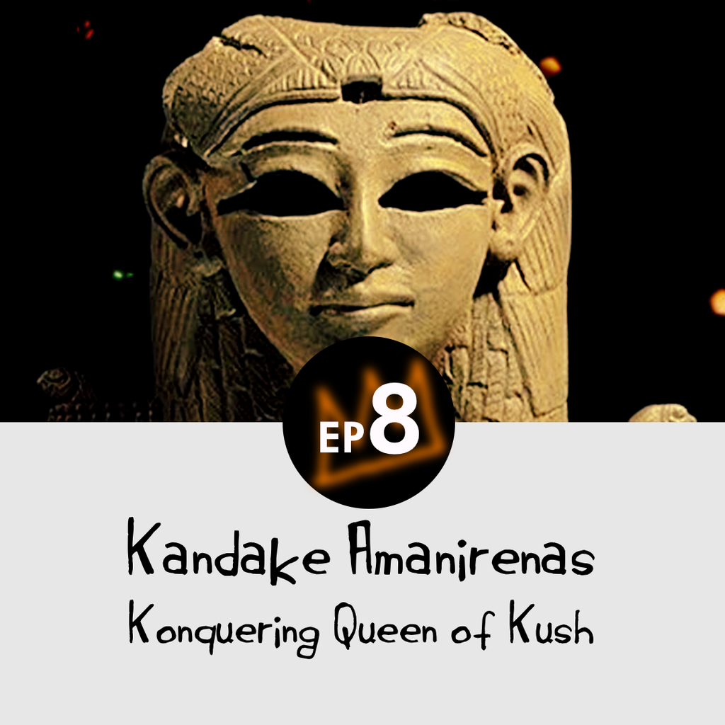 Kandake Amanirenas - Konquering Queen of Kush